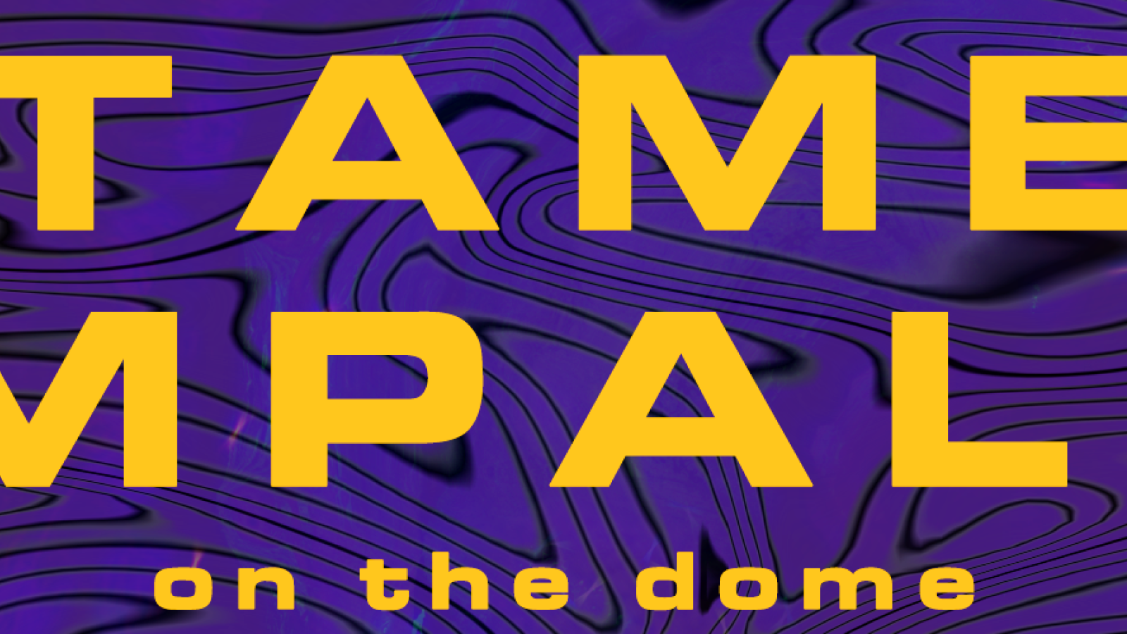 Gold Tame Impala on the Dome text over a purple and black swirl